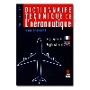 DICTIONNAIRE TECHNIQUE DE L'AERONAUTIQUE - 4me EDITION